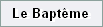 Le Bapt�me